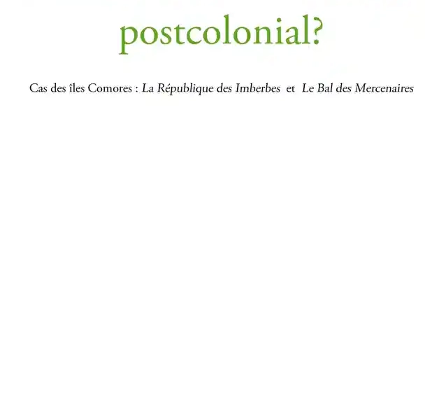 Comment se lit le roman postcolonial?: Cas des îles Comores : La République des imberbes et le Bal de